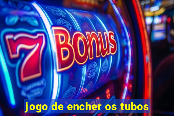 jogo de encher os tubos